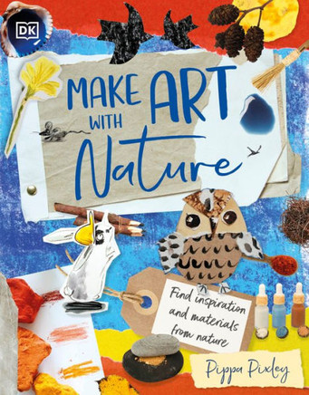 Make Art with Nature : Find Inspiration and Materials from Nature