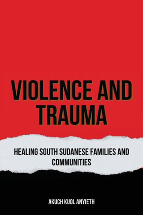Violence & Trauma : Healing South Sudanese, Families and Communities