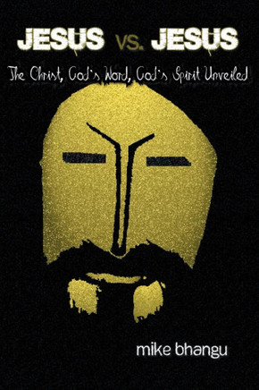 Jesus Vs. Jesus : The Christ, God's Word, God's Spirit Unveiled