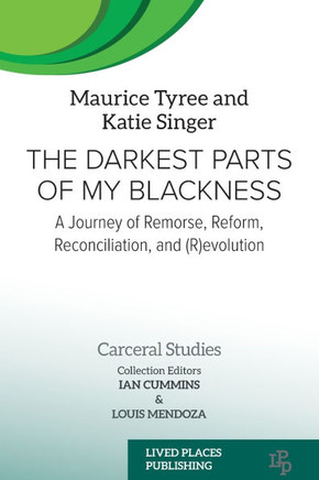 The Darkest Parts of My Blackness : A Journey of Remorse, Reform, Reconciliation, and (R)evolution