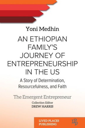 An Ethiopian Family's Journey of Entrepreneurship in the US : A Story of Determination, Resourcefulness, and Faith