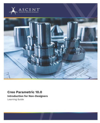 Creo Parametric 10.0 : Introduction for Non-Designers