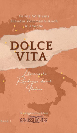 Dolce Vita : Literarische Rundreise durch Italien