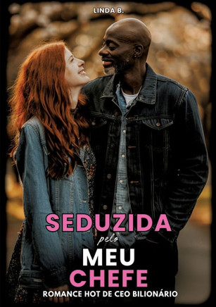 Seduzida pelo meu Chefe : Romance Hot de Ceo Bilionário