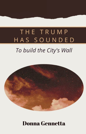 The Trump Has Sounded : To Build the City's Wall