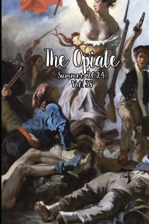 The Opiate : Summer 2024, Vol.38 The Opiate : Summer 2024, Vol.38