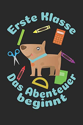 Erste Klasse Û Das Abenteuer Beginnt: Kariertes A5 Hund Heft F?r Das Schulkind Das Sch?ler In Der Ersten Klasse Wird (German Edition)