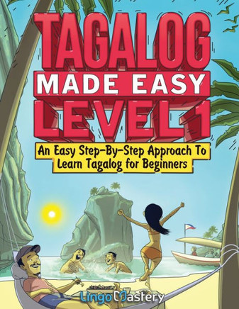 Tagalog Made Easy Level 1 : An Easy Step-By-Step Approach To Learn Tagalog for Beginners (Textbook + Workbook Included)