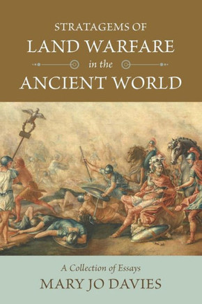Stratagems of Land Warfare in the Ancient World : A Collection of Essays