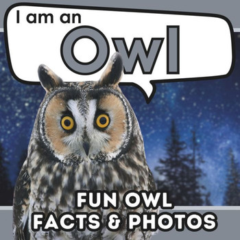 I Am an Owl : A Children's Book with Fun and Educational Animal Facts with Real Photos!