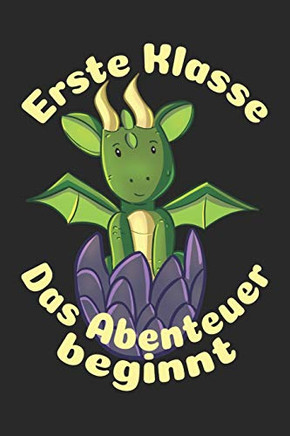 Erste Klasse Û Das Abenteuer Beginnt: Kariertes A5 Drache Heft F?r Das Schulkind Das Sch?ler In Der Ersten Klasse Wird (German Edition)