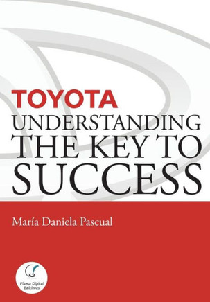 Toyota : Understanding the Key to Success: Principles and Strengths of a Business Model