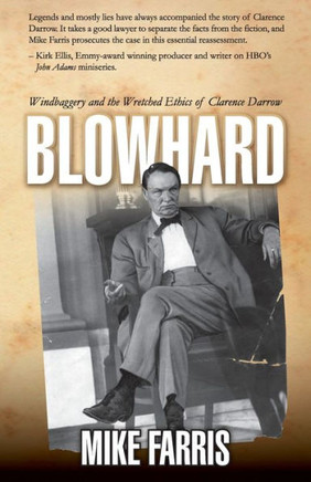 Blowhard : Windbaggery and the Wretched Ethics of Clarence Darrow