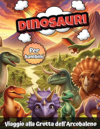 Dinosauri per bambini : Viaggio alla Grotta dell'Arcobaleno