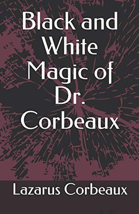 Black And White Magic Of Dr. Corbeaux