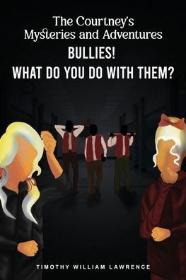 Bullies! What Do You Do With Them? : The Courtney's Mysteries and Adventures