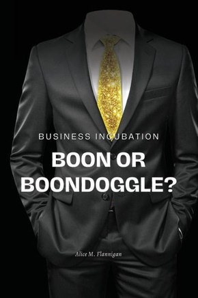 Business Incubation : Boon Or Boondoggle?