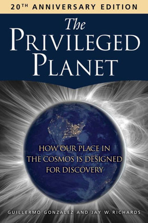 The Privileged Planet (20th Anniversary Edition) : How Our Place in the Cosmos Is Designed for Discovery