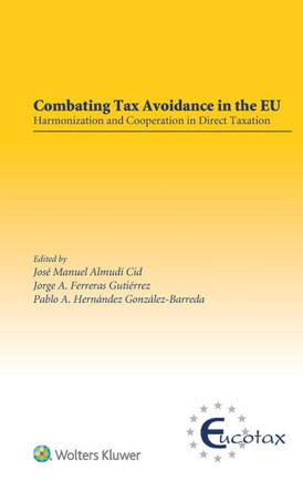 Combating Tax Avoidance in the EU : Harmonization and Cooperation in Direct Taxation