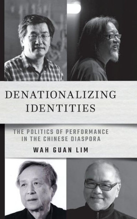 Denationalizing Identities : The Politics of Performance in the Chinese Diaspora