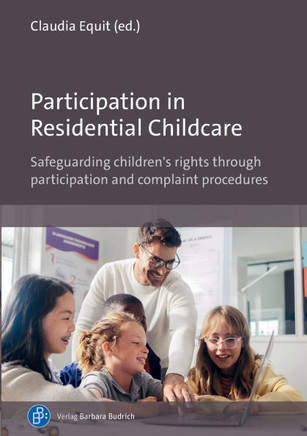Participation in Residential Childcare : Safeguarding Children's Rights Through Participation and Complaint Procedures