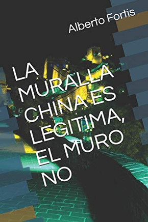 La Muralla China Es Legitima, El Muro No (Spanish Edition)
