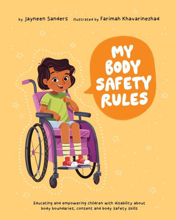My Body Safety Rules : Educating and Empowering Children with Disability about Body Boundaries, Consent and Body Safety Skills