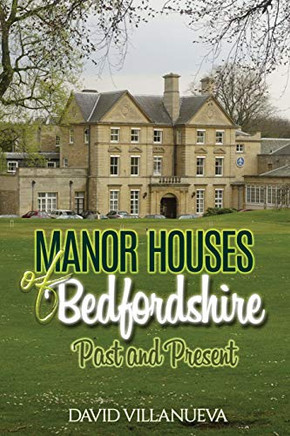 Manor Houses Of Bedfordshire Past And Present