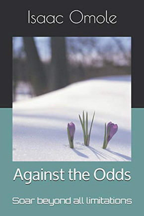 Against The Odds: Soar Beyond All Limitations