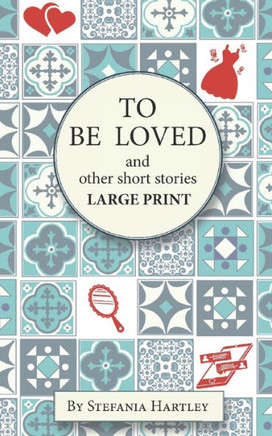 To Be Loved : Extra-Large Print Humorous and Heartwarming Short Stories
