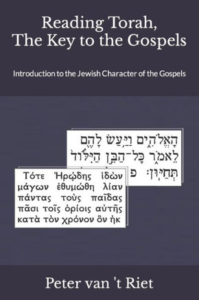 Reading Torah, the Key to the Gospels : Introduction to the Jewish Character of the Gospels