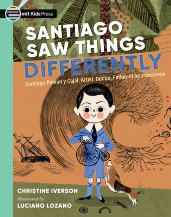 Santiago Saw Things Differently : Santiago Ramón Y Cajal, Artist, Doctor, Father of Neuroscience
