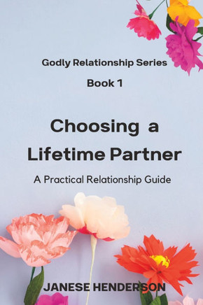 Choosing a Lifetime Partner : A Practical Relationship Guide