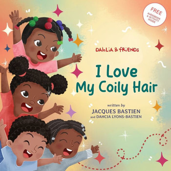 I Love My Coily Hair : A Kid's Story About Natural Hair