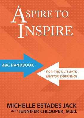 Aspire to Inspire : ABC Playbook for the Ultimate Mentor Experience