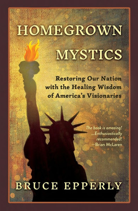 Homegrown Mystics : Restoring Our Nation with the Healing Wisdom of America's Visionaries