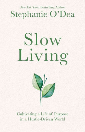 Slow Living : Cultivating a Life of Purpose in a Hustle-Driven World
