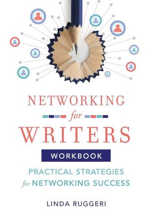 Networking for Writers : Practical Strategies for Networking Success: Practical Strategies for Networking Success