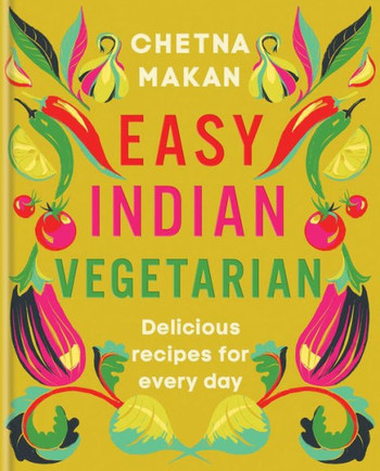 Easy Indian Vegetarian : Delicious Recipes for Every Day
