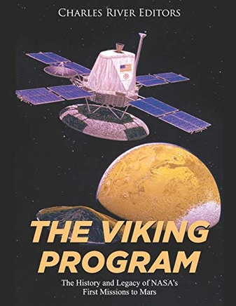 The Viking Program: The History And Legacy Of Nasaæs First Missions To Mars
