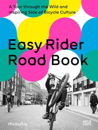 Easy Rider Road Book : A Tour Through the Wild and Inspiring Side of Bicycle Culture