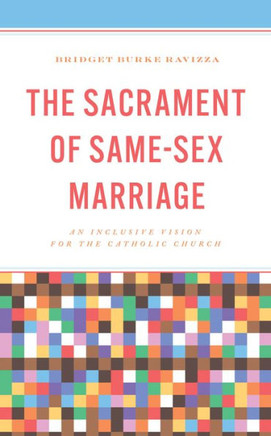 The Sacrament of Same-Sex Marriage : An Inclusive Vision for the Catholic Church The Sacrament of Same-Sex Marriage : An Inclusive Vision for the Catholic Church