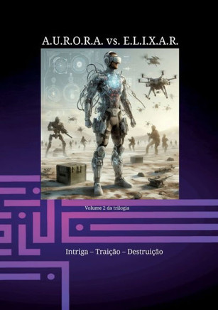 A.U.R.O.R.A. vs. E.L.I.X.A.R. Intriga - Traição - Destruição : Uma nova trilogia em uma classe própria