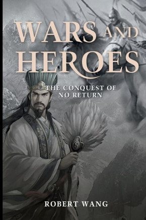 Wars and Heroes : The Conquest of No Return