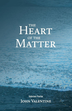 The Heart of the Matter : Selected Poems