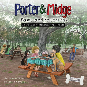Porter and Midge : Paws and Pastries: A Kid's Guide to Homemade Dog Treats