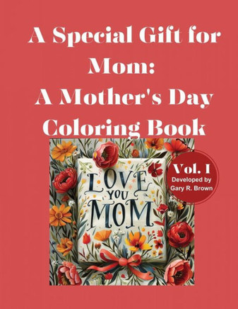 A Special Gift for Mom : A Mother's Day Coloring Book Volume I