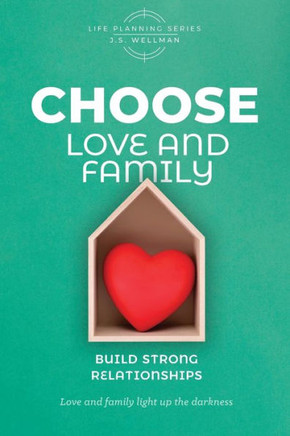 CHOOSE Love and Family : Build Strong Relationships