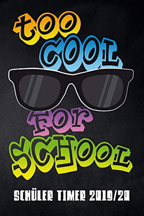 Too Cool For School Sch?ler Timer 2019/20: F?r Das Schuljahr 2019/20 Mit Ferien F?r Deutschland Und ?Sterreich, Stundenplan, Terminen, T?glichem ... Des Schul-Alltags (German Edition)