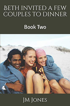 Beth Invited A Few Couples To Dinner: Book Two